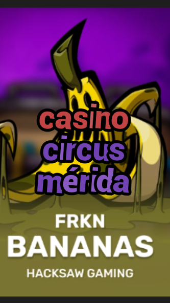 casino circus mérida-3xn3u5udepyz9m9w5iat.com